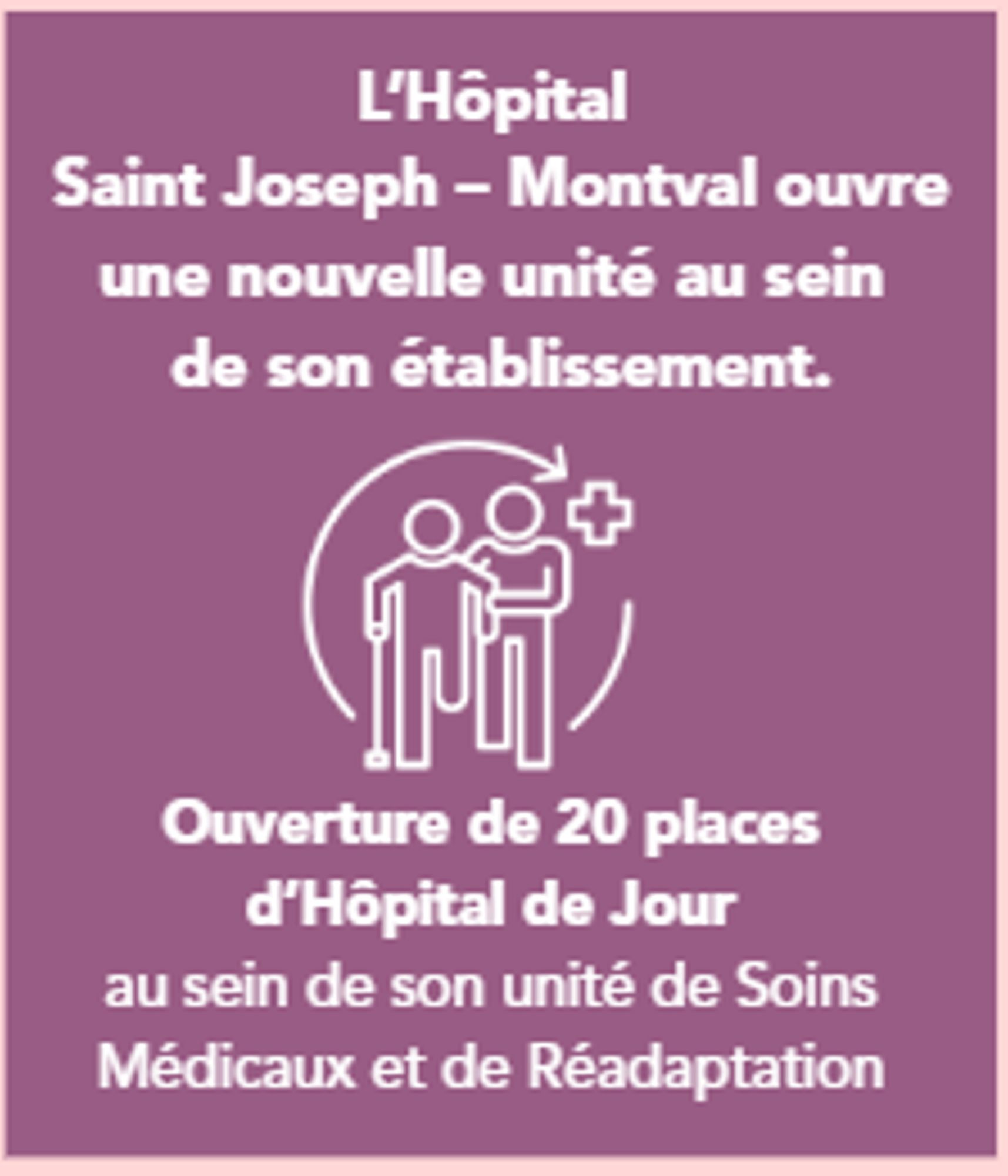 NOUVEAU : L'Hôpital Saint Joseph-Montval a ouvert un Hôpital de Jour